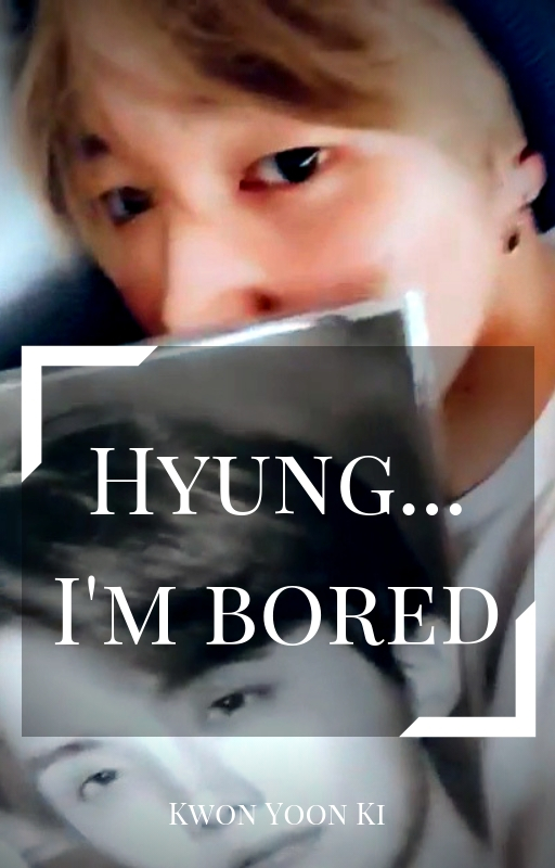 Hyung... I'm bored