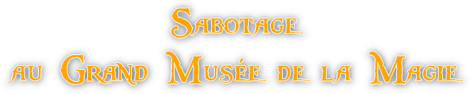 Sabotage Grand Musée de la Magie