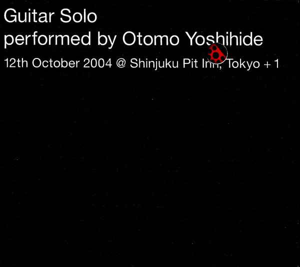 Otomo Yoshihide ? Guitar Solo 12 October 2004 @ Shinjuku Pit Inn, Tokyo  1