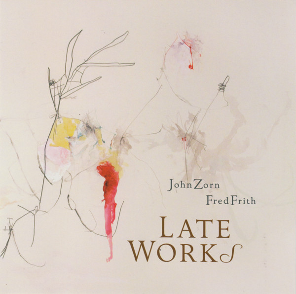 John Zorn Fred Frith ? Late Works