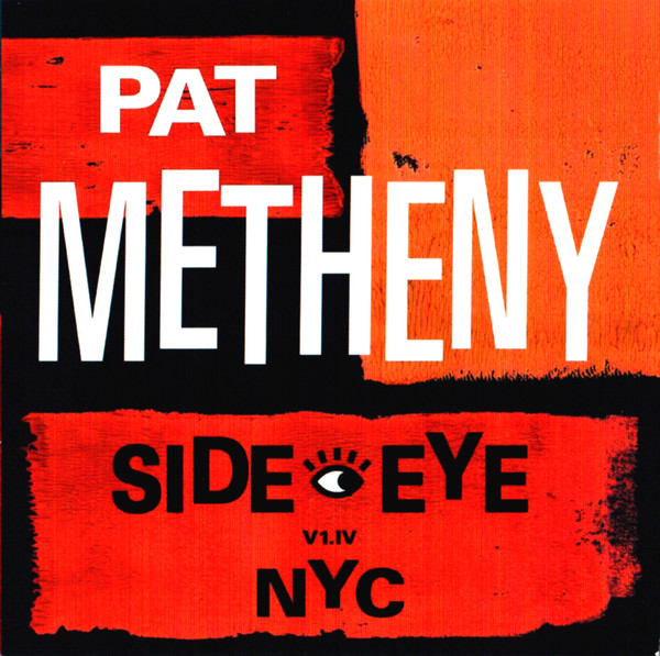 Pat Metheny ? Side Eye NYC V1.IV