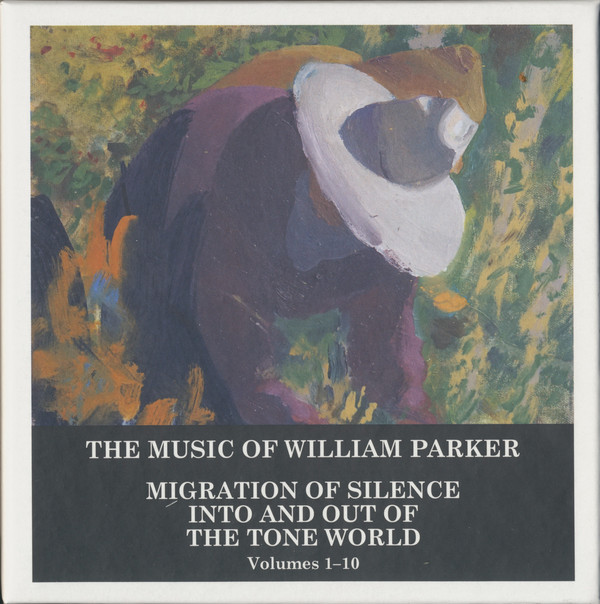 William Parker ?? The Music Of William Parker Migration Of Silence Into And Out Of The Tone World (Volumes 1?10)