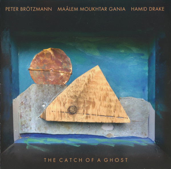 Peter Brötzmann, Maâlem Moukhtar Gania, Hamid Drake ? The Catch Of A Ghost