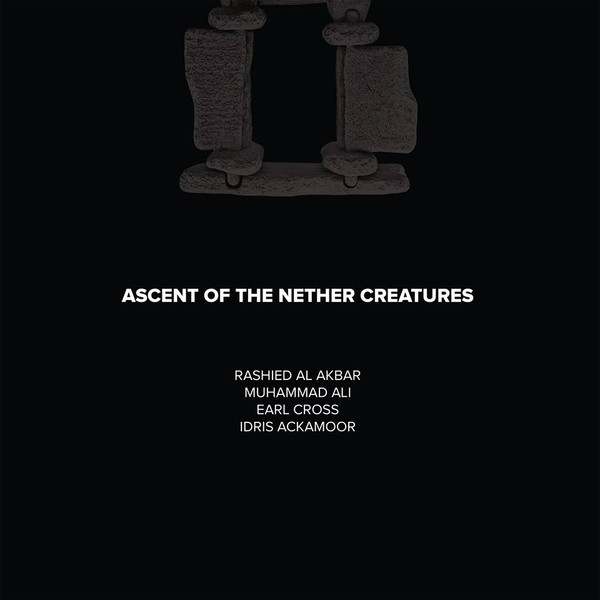 Rashied Al Akbar, Muhammad Ali, Earl Cross, Idris Ackamoor ? Ascent Of The Nether Creatures