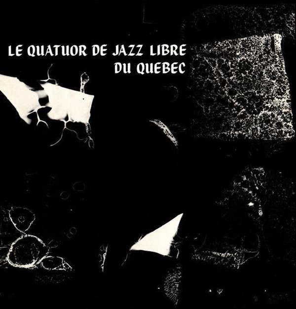 Le Quatuor De Jazz Libre Du Québec ?? Le Quatuor De Jazz Libre Du Québec