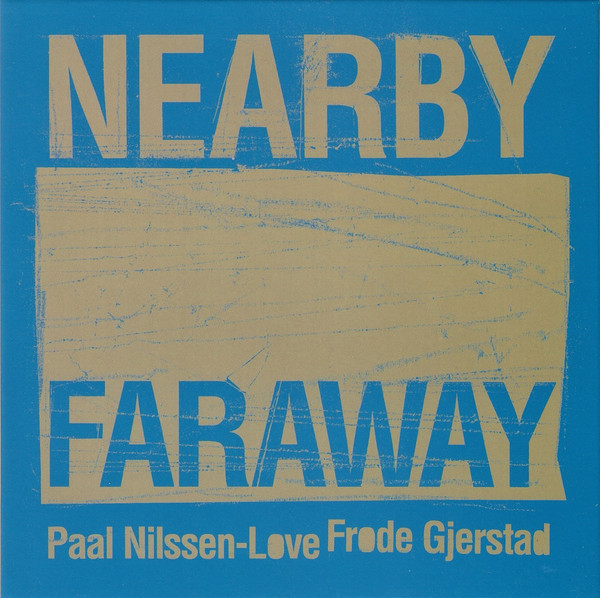 Frode Gjerstad & Paal Nilssen-Love ?? Nearby Faraway