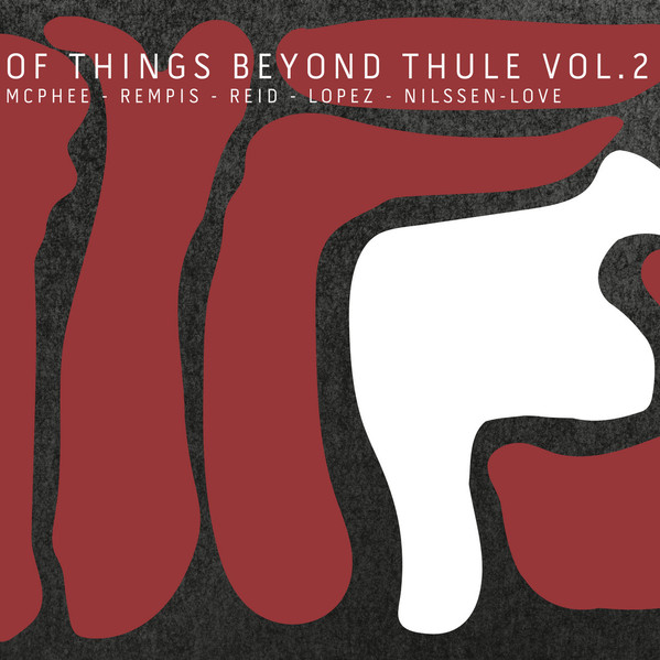 McPhee - Rempis - Reid - Lopez - Nilssen-Love ?? Of Things Beyond Thule Vol. 2