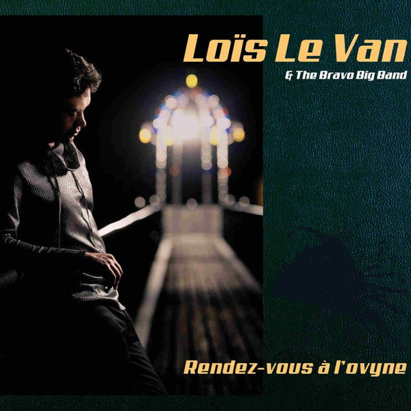 Loïs Le Van, The Bravo Big Band ? Rendez-Vous A L'ovyne