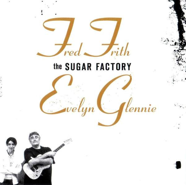 Fred Frith  Evelyn Glennie ? The Sugar Factory