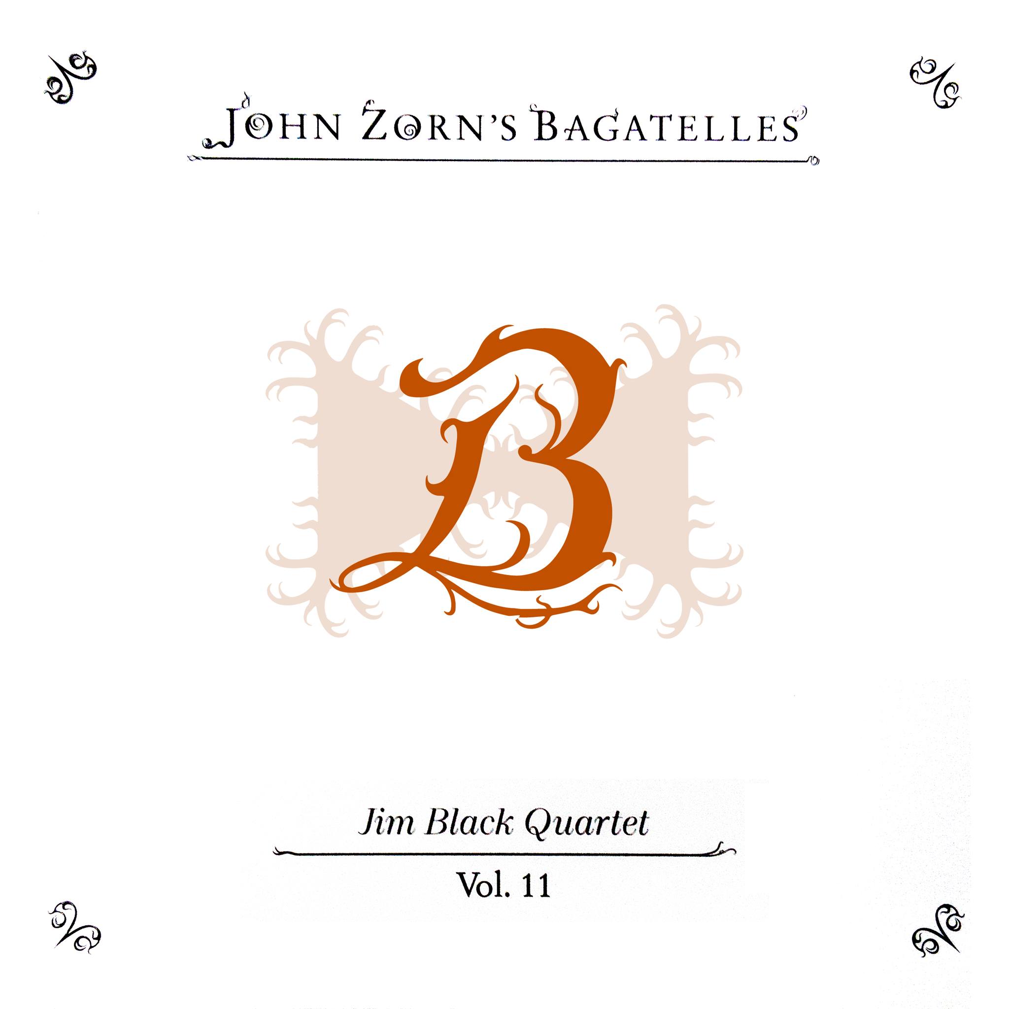 John Zorn?s Bagatelles ? Jim Black quartet ? Vol.11