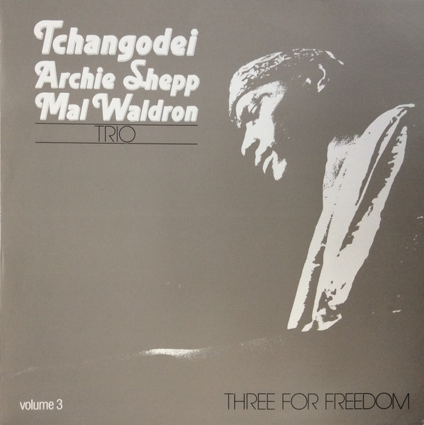 Tchangodei - Archie Shepp, Mal Waldron ? Three For Freedom