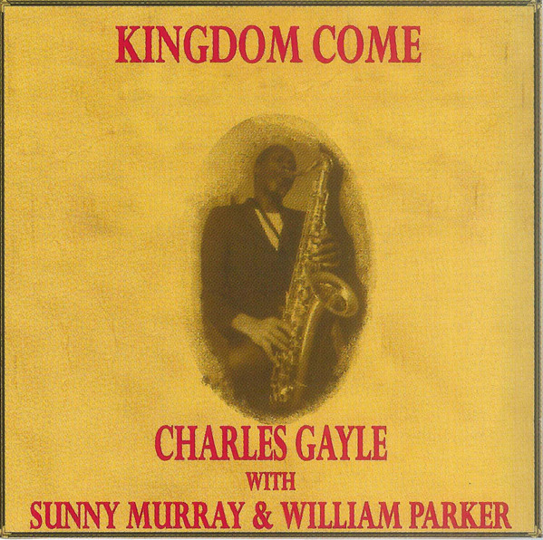 Charles Gayle With Sunny Murray & William Parker ? Kingdom Come