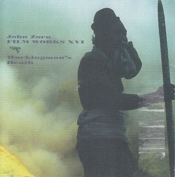 John Zorn ? Filmworks XVI  Workingman's Death a