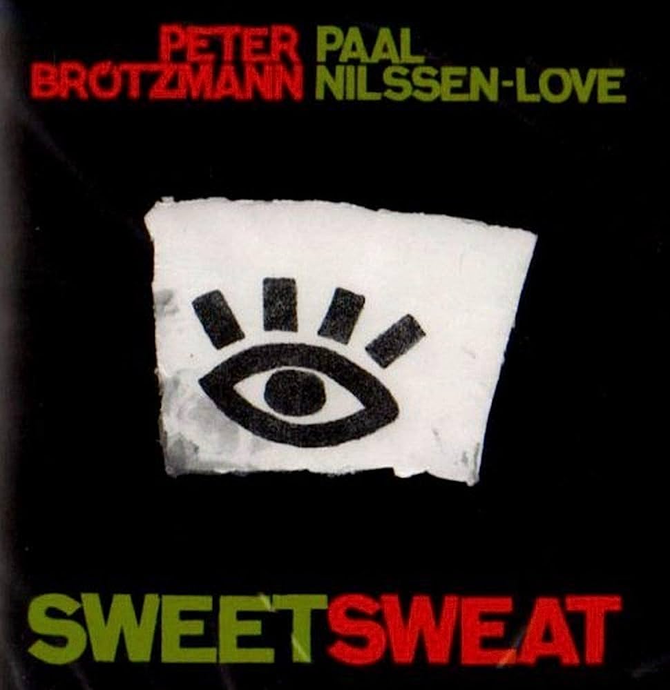 Peter Brötzmann  Paal Nilssen-Love ? SweetSweat