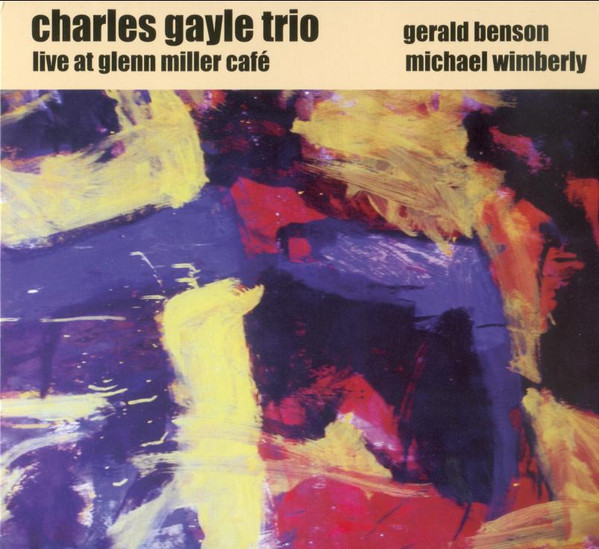 Charles Gayle Trio ? Live At Glenn Miller Café