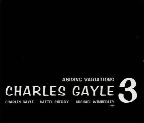 Charles Gayle 3 ? Abiding Variations