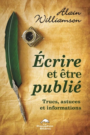 Alain Williamson. Ecrire et être publié [epub]