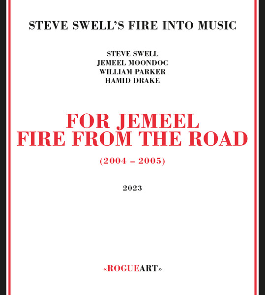 Steve Swell's Fire Into Music ? For Jemeel - Fire From The Road (2004 - 2005)
