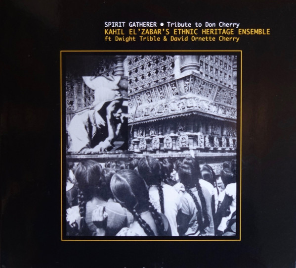 Kahil El'Zabar's Ethnic Heritage Ensemble Ft Dwight Trible & David Ornette Cherry ? Spirit Gatherer ? Tribute To Don Cherry