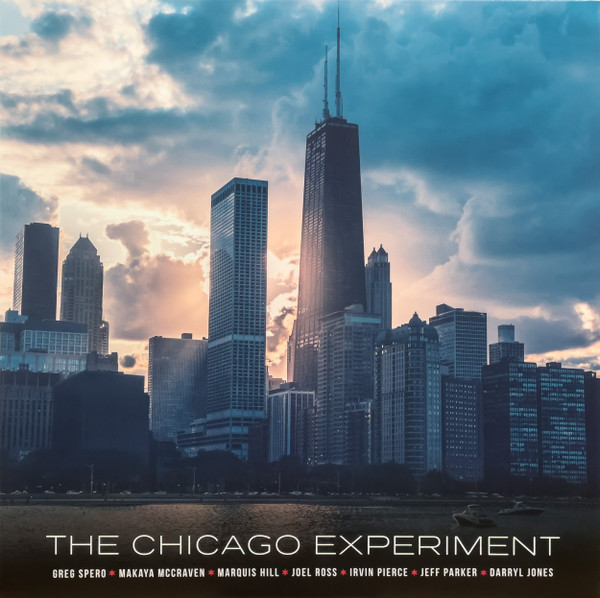 Greg Spero, Makaya McCraven, Marquis Hill, Joel Ross, Irvin Pierce, Jeff Parker, Darryl Jones ? The Chicago Experiment