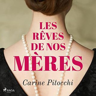 Carine Pitocchi. Les rêves de nos mères - livre audio